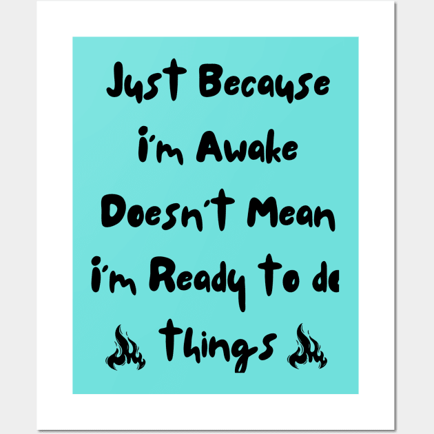 Just because i'm awake doesn't mean i'm ready to do things Wall Art by victor_creative